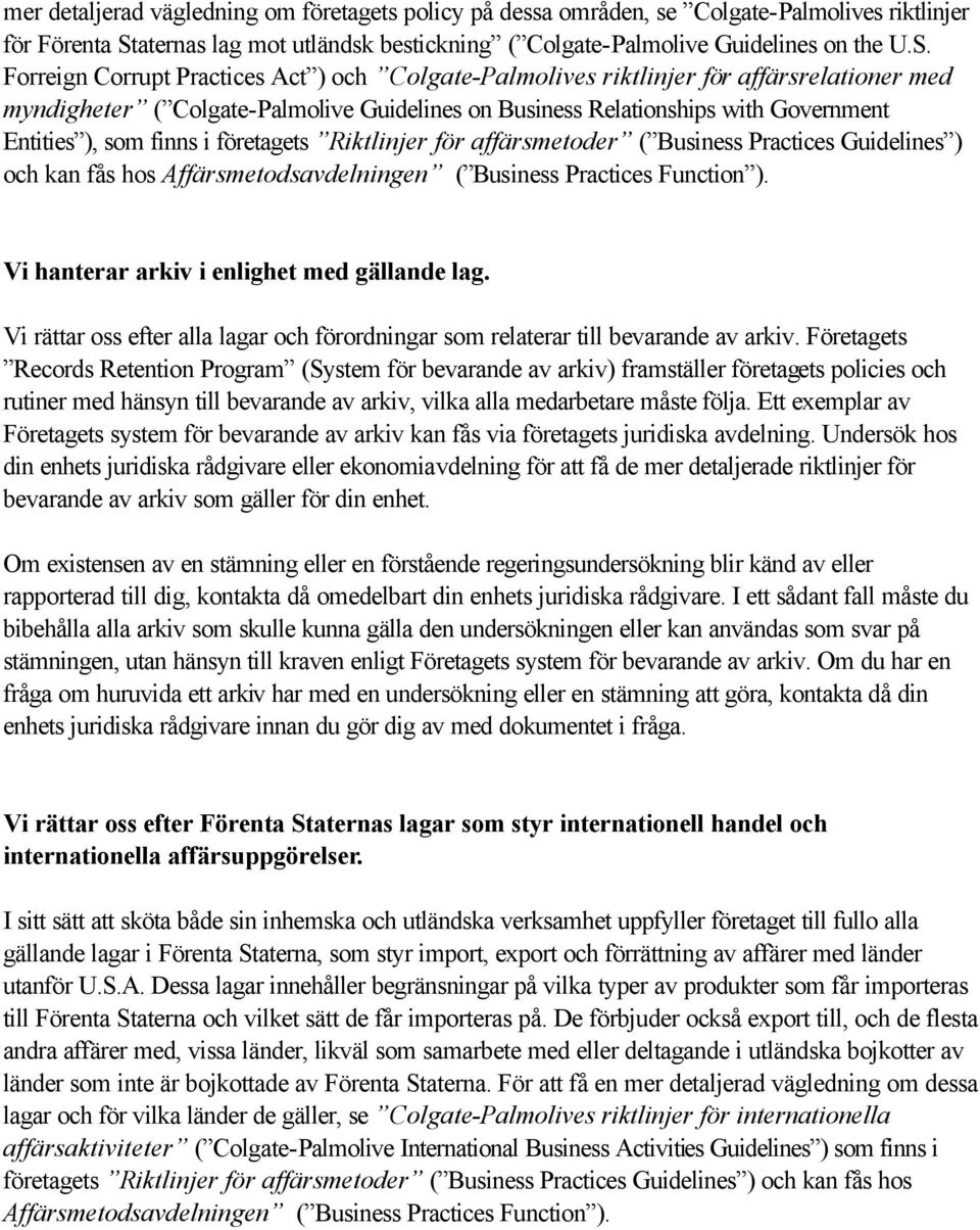 Forreign Corrupt Practices Act ) och Colgate-Palmolives riktlinjer för affärsrelationer med myndigheter ( Colgate-Palmolive Guidelines on Business Relationships with Government Entities ), som finns