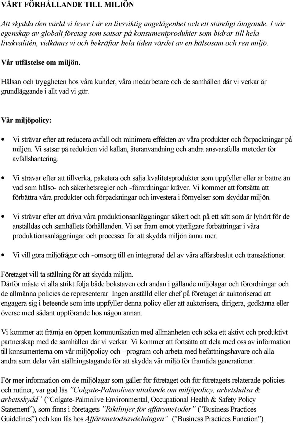 Vår utfästelse om miljön. Hälsan och tryggheten hos våra kunder, våra medarbetare och de samhällen där vi verkar är grundläggande i allt vad vi gör.