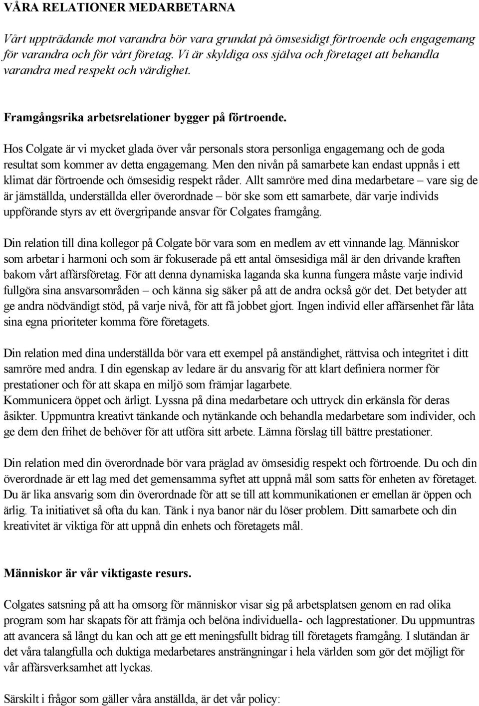 Hos Colgate är vi mycket glada över vår personals stora personliga engagemang och de goda resultat som kommer av detta engagemang.