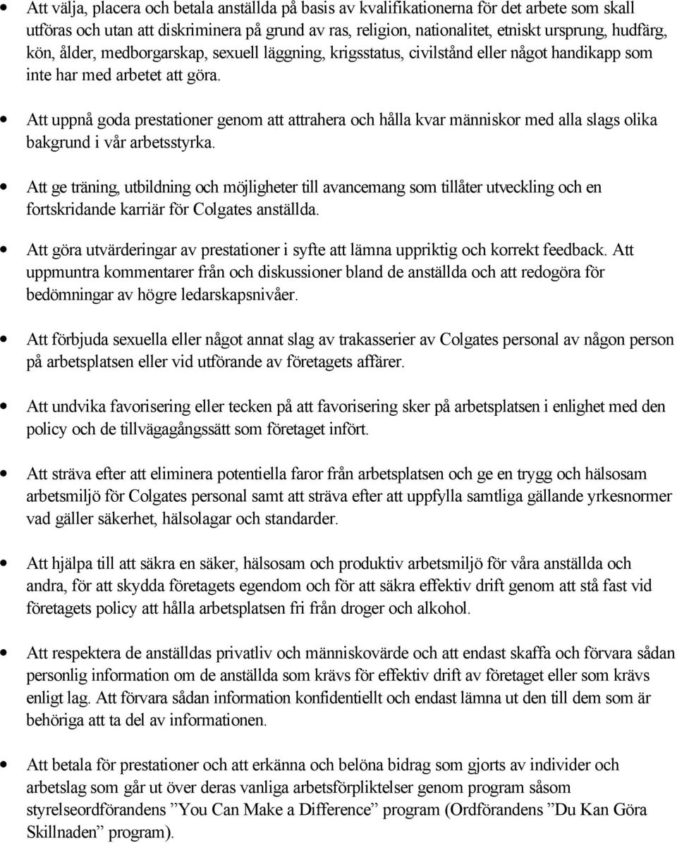 Att uppnå goda prestationer genom att attrahera och hålla kvar människor med alla slags olika bakgrund i vår arbetsstyrka.