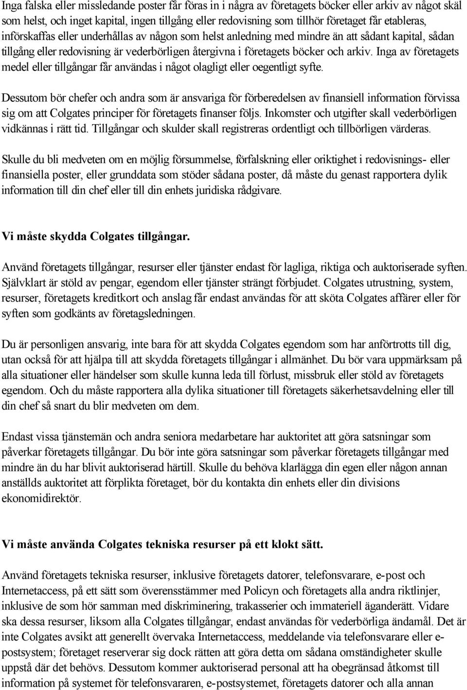 Inga av företagets medel eller tillgångar får användas i något olagligt eller oegentligt syfte.