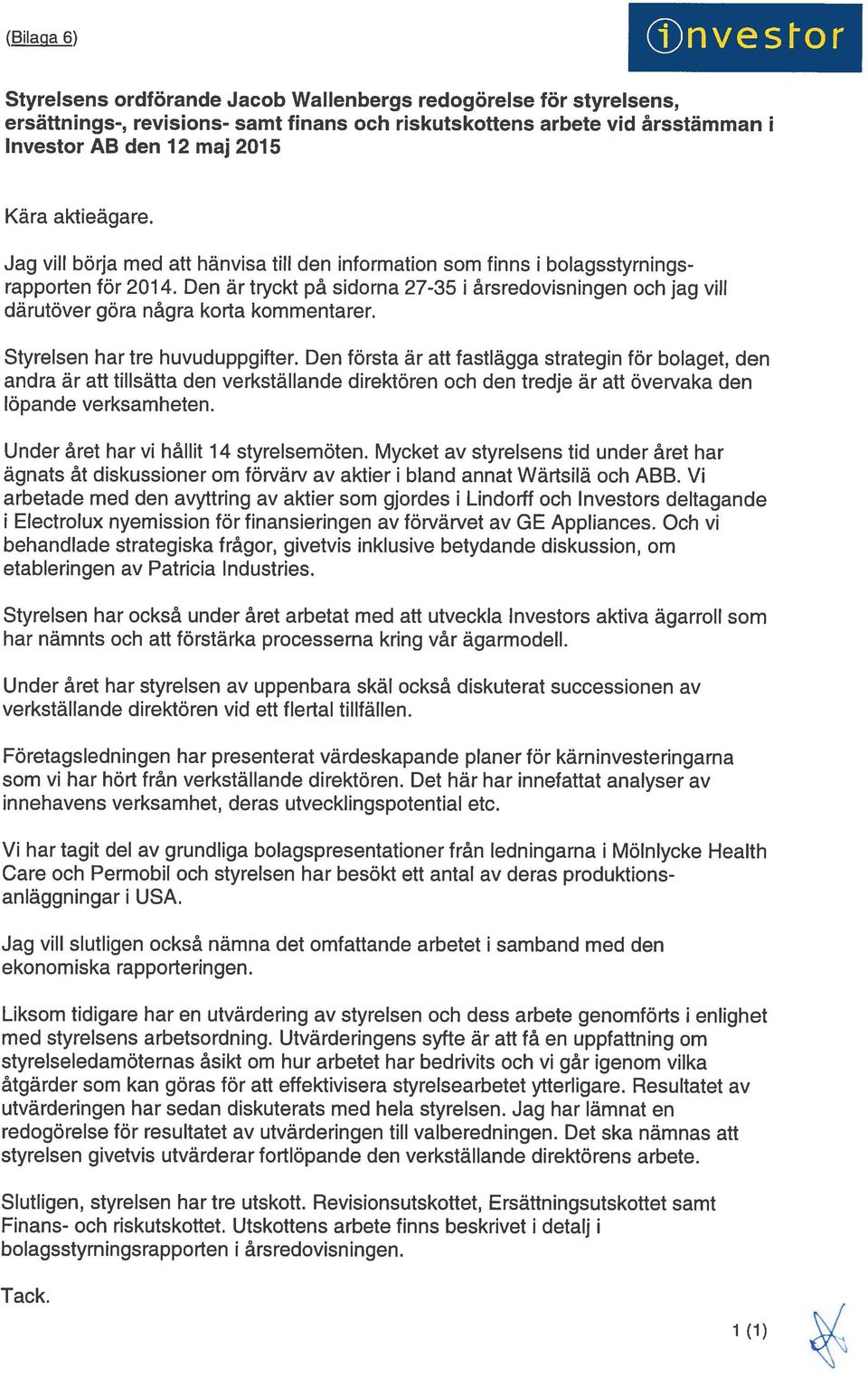 Den är tryckt på sidorna 27-35 i årsredovisningen och jag vill därutöver göra några korta kommentarer. Styrelsen har tre huvuduppgifter.