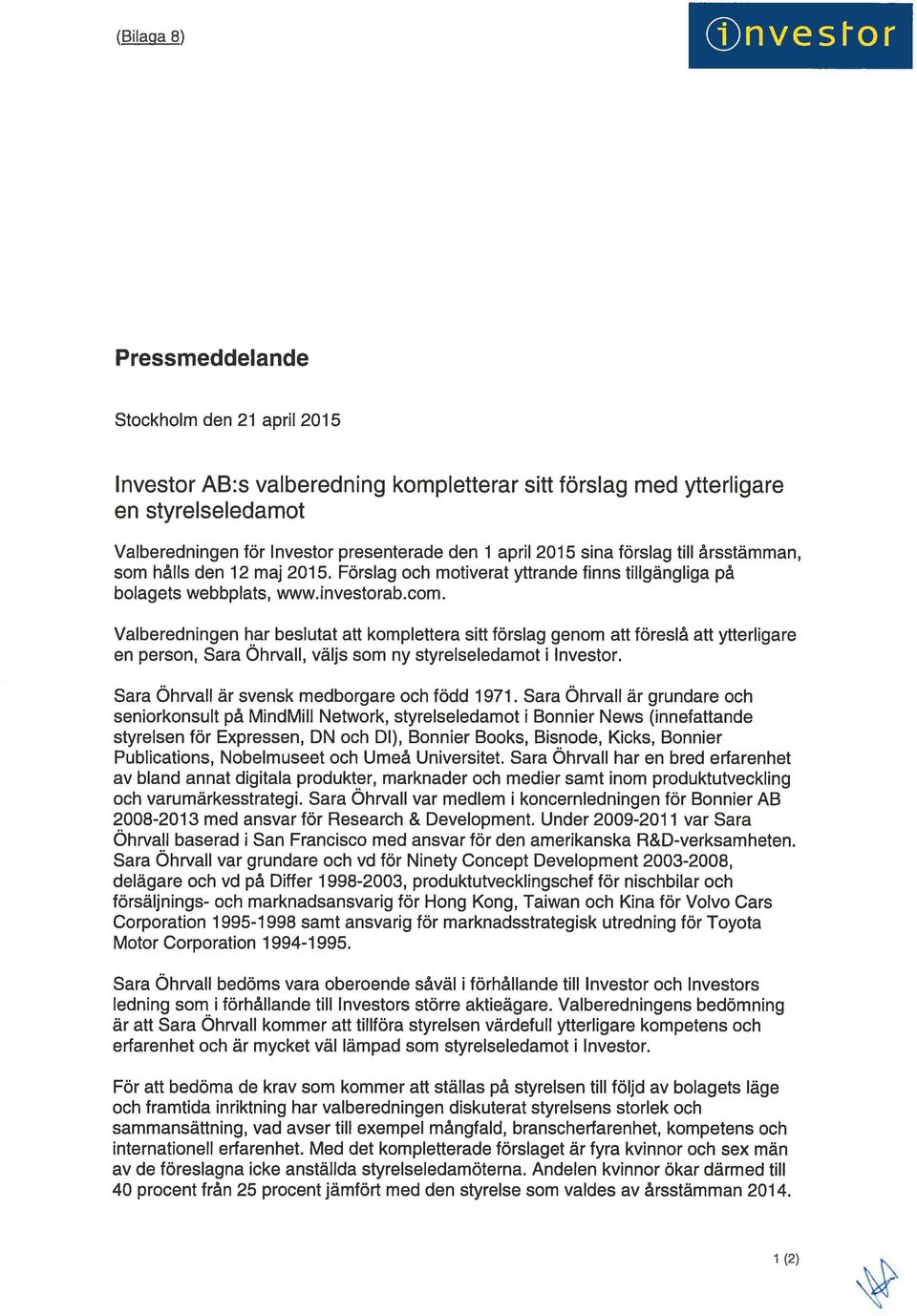 Valberedningen har beslutat att komplettera sitt förslag genom att föreslå att ytterligare en person, Sara Ohrvall, väljs som ny styrelseledamot i Investor.