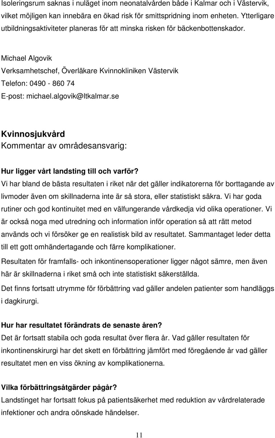 algovik@ltkalmar.se Kvinnosjukvård Hur ligger vårt landsting till och varför?