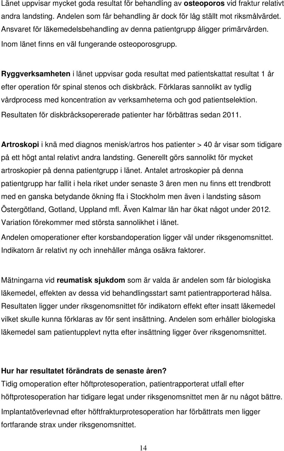 Ryggverksamheten i länet uppvisar goda resultat med patientskattat resultat 1 år efter operation för spinal stenos och diskbråck.