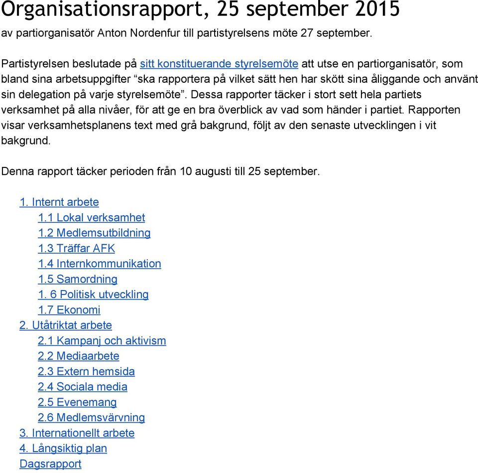 delegation på varje styrelsemöte. Dessa rapporter täcker i stort sett hela partiets verksamhet på alla nivåer, för att ge en bra överblick av vad som händer i partiet.