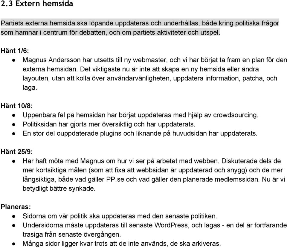 Det viktigaste nu är inte att skapa en ny hemsida eller ändra layouten, utan att kolla över användarvänligheten, uppdatera information, patcha, och laga.