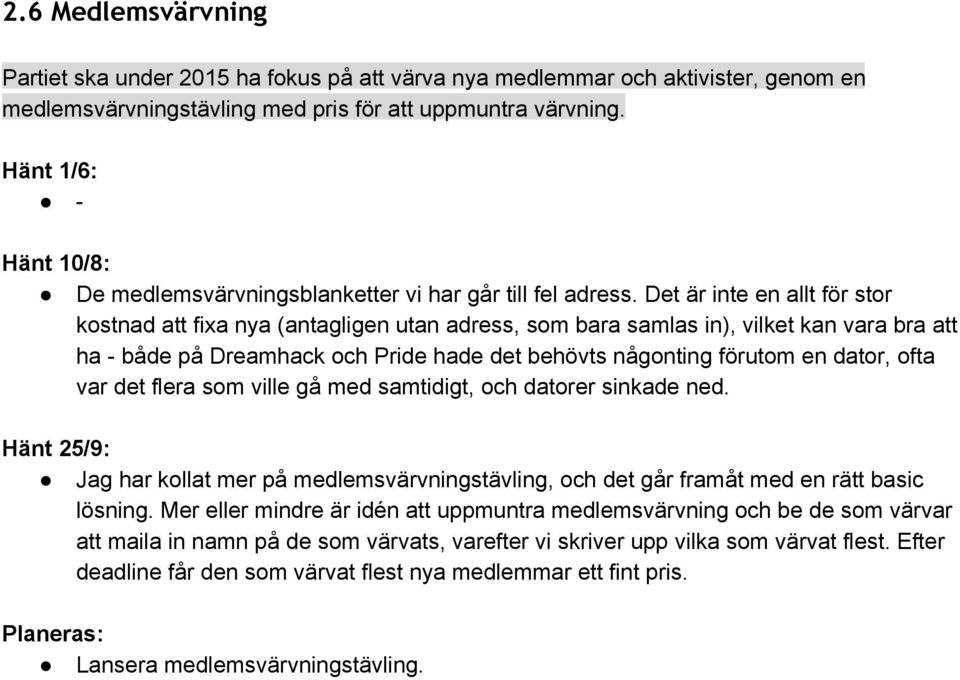 Det är inte en allt för stor kostnad att fixa nya (antagligen utan adress, som bara samlas in), vilket kan vara bra att ha både på Dreamhack och Pride hade det behövts någonting förutom en dator,