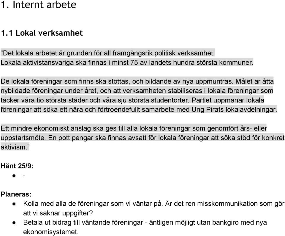 Målet är åtta nybildade föreningar under året, och att verksamheten stabiliseras i lokala föreningar som täcker våra tio största städer och våra sju största studentorter.