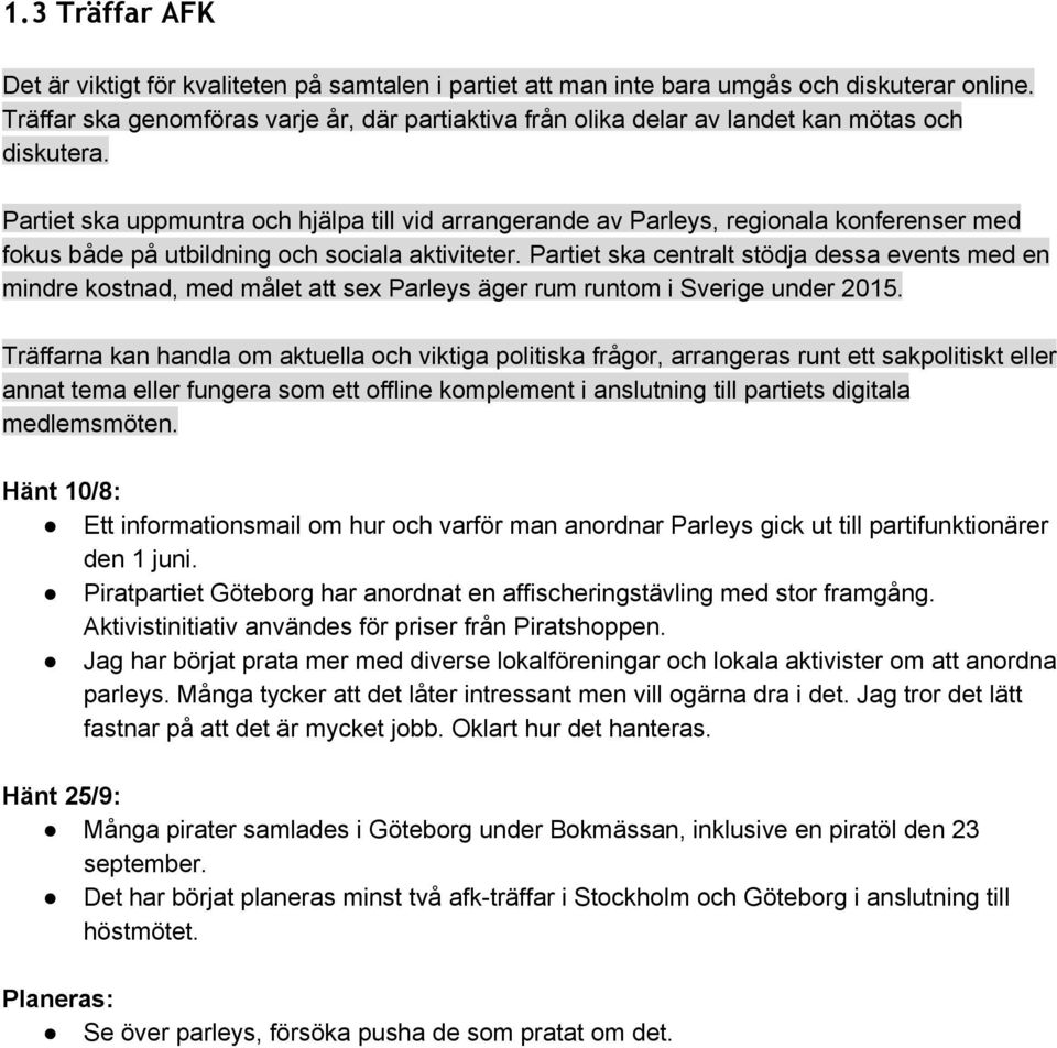 Partiet ska uppmuntra och hjälpa till vid arrangerande av Parleys, regionala konferenser med fokus både på utbildning och sociala aktiviteter.