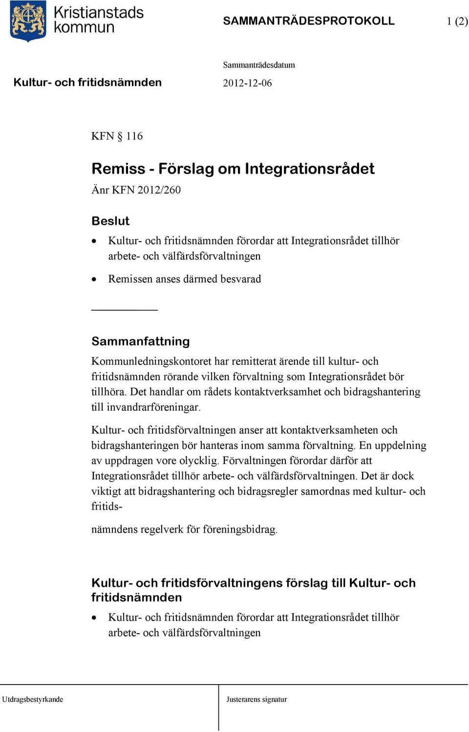Det handlar om rådets kontaktverksamhet och bidragshantering till invandrarföreningar.