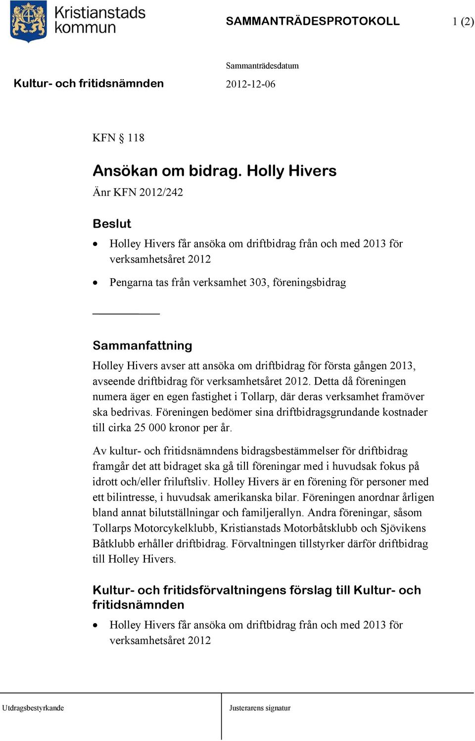 avser att ansöka om driftbidrag för första gången 2013, avseende driftbidrag för verksamhetsåret 2012.