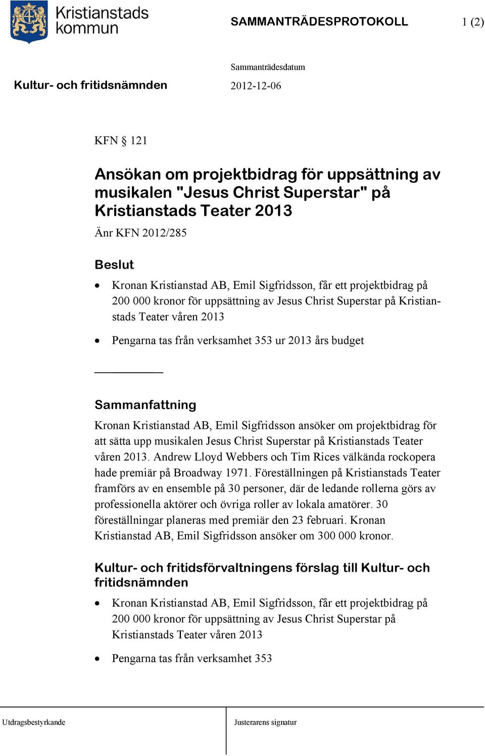 Kronan Kristianstad AB, Emil Sigfridsson ansöker om projektbidrag för att sätta upp musikalen Jesus Christ Superstar på Kristianstads Teater våren 2013.