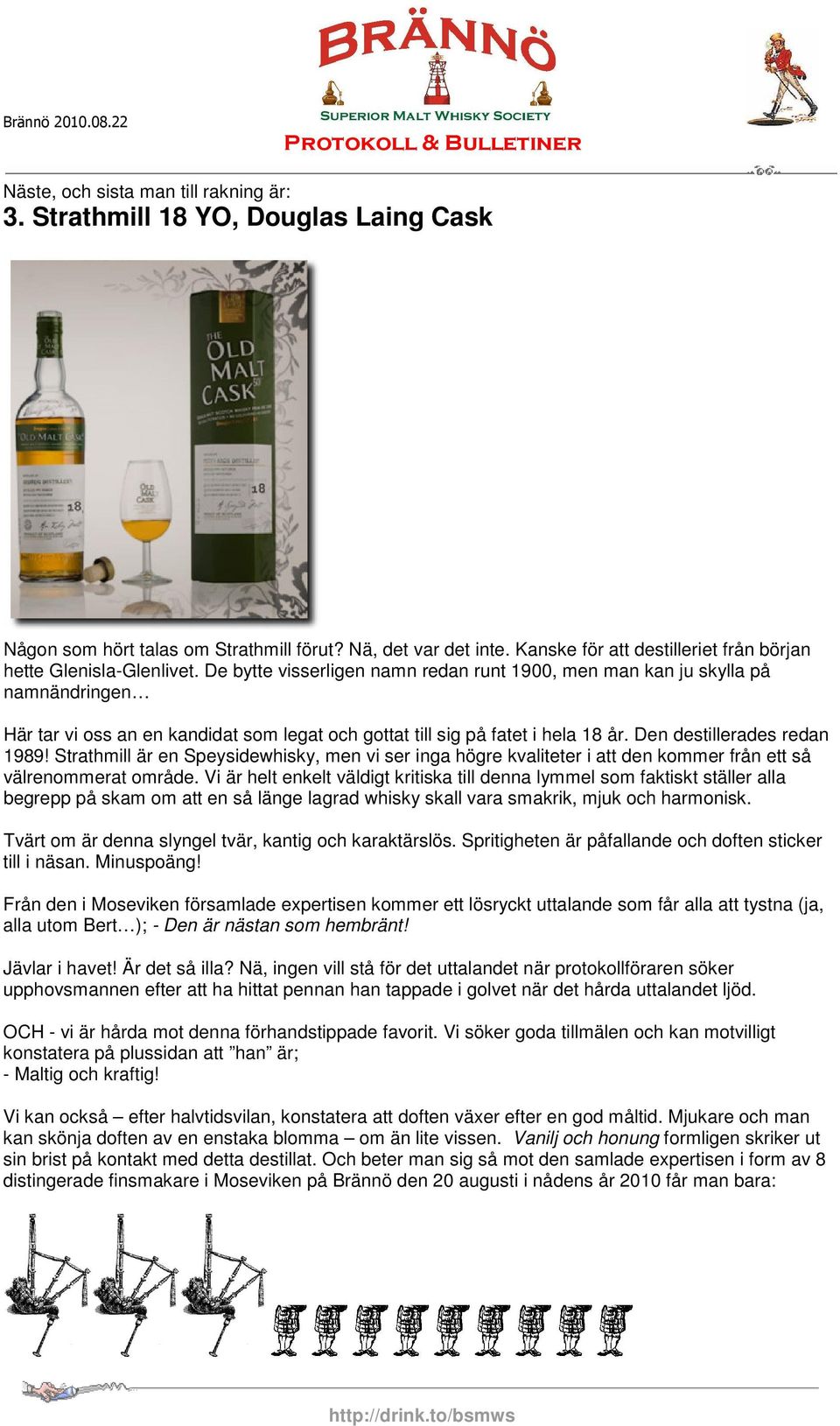 De bytte visserligen namn redan runt 1900, men man kan ju skylla på namnändringen Här tar vi oss an en kandidat som legat och gottat till sig på fatet i hela 18 år. Den destillerades redan 1989!