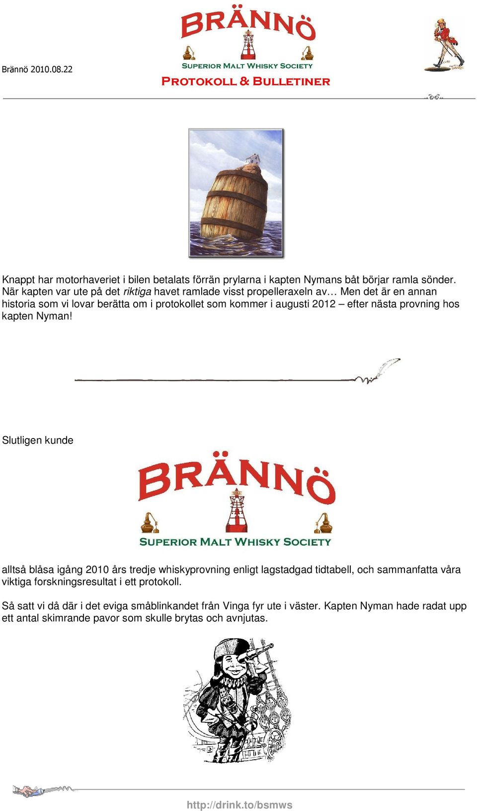 augusti 2012 efter nästa provning hos kapten Nyman!