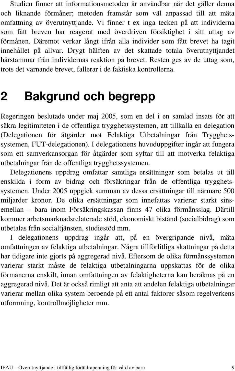 Däremot verkar långt ifrån alla individer som fått brevet ha tagit innehållet på allvar. Drygt hälften av det skattade totala överutnyttjandet härstammar från individernas reaktion på brevet.