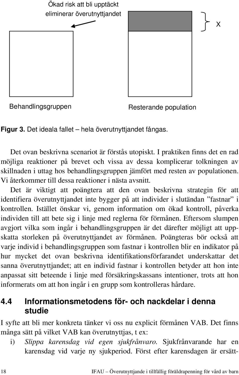 I praktiken finns det en rad möjliga reaktioner på brevet och vissa av dessa komplicerar tolkningen av skillnaden i uttag hos behandlingsgruppen jämfört med resten av populationen.