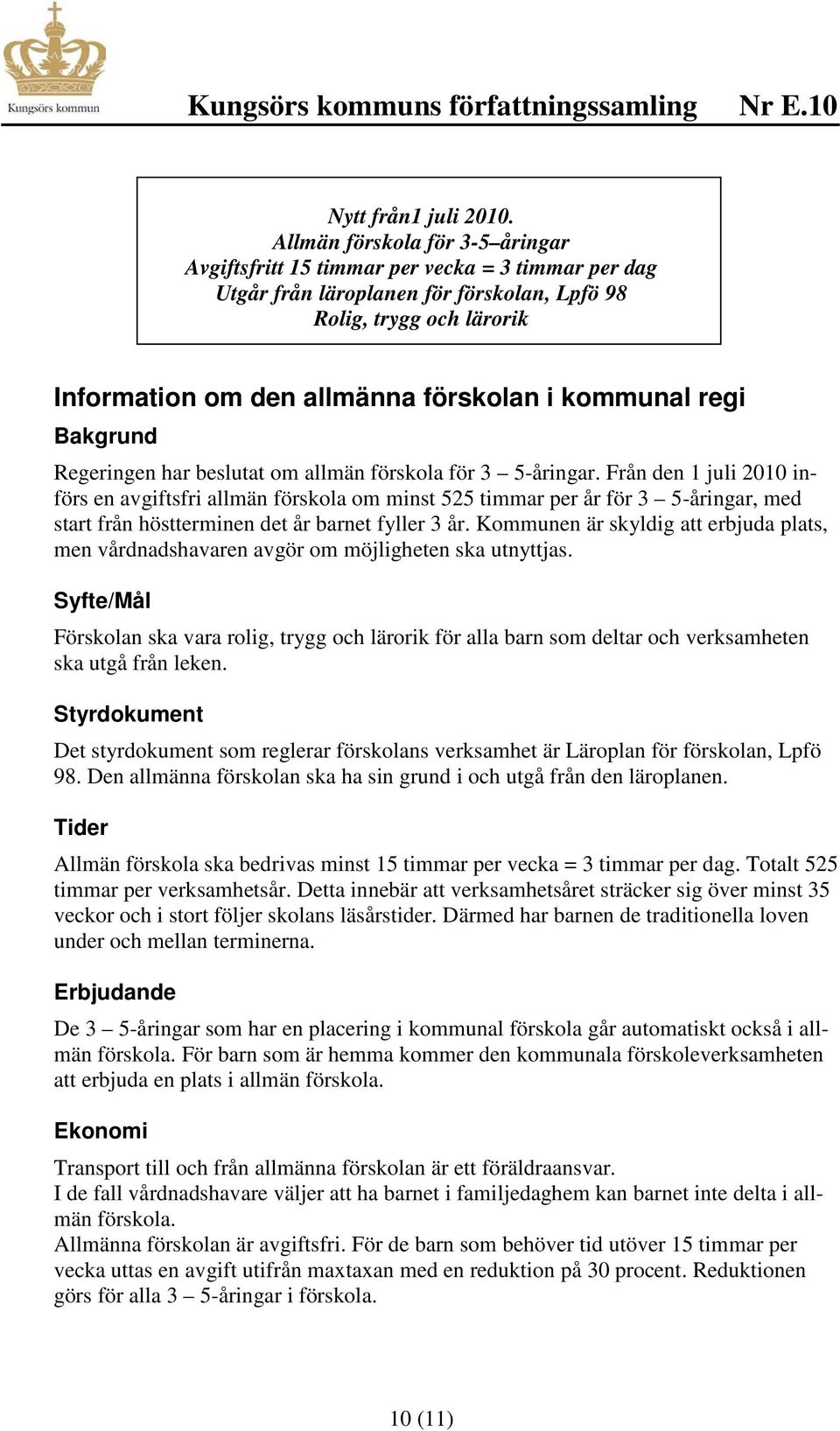 kommunal regi Bakgrund Regeringen har beslutat om allmän förskola för 3 5-åringar.