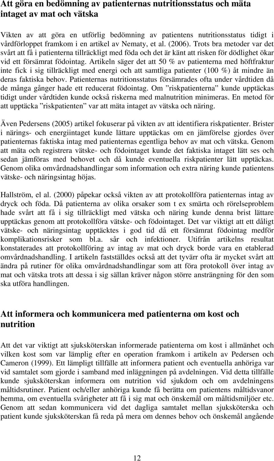 Artikeln säger det att 50 % av patienterna med höftfraktur inte fick i sig tillräckligt med energi och att samtliga patienter (100 %) åt mindre än deras faktiska behov.