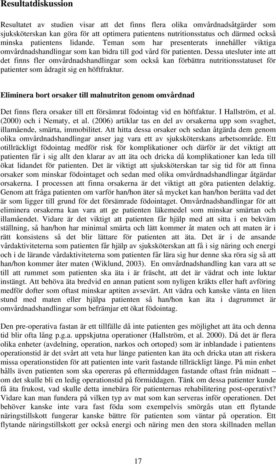 Dessa utesluter inte att det finns fler omvårdnadshandlingar som också kan förbättra nutritionsstatuset för patienter som ådragit sig en höftfraktur.