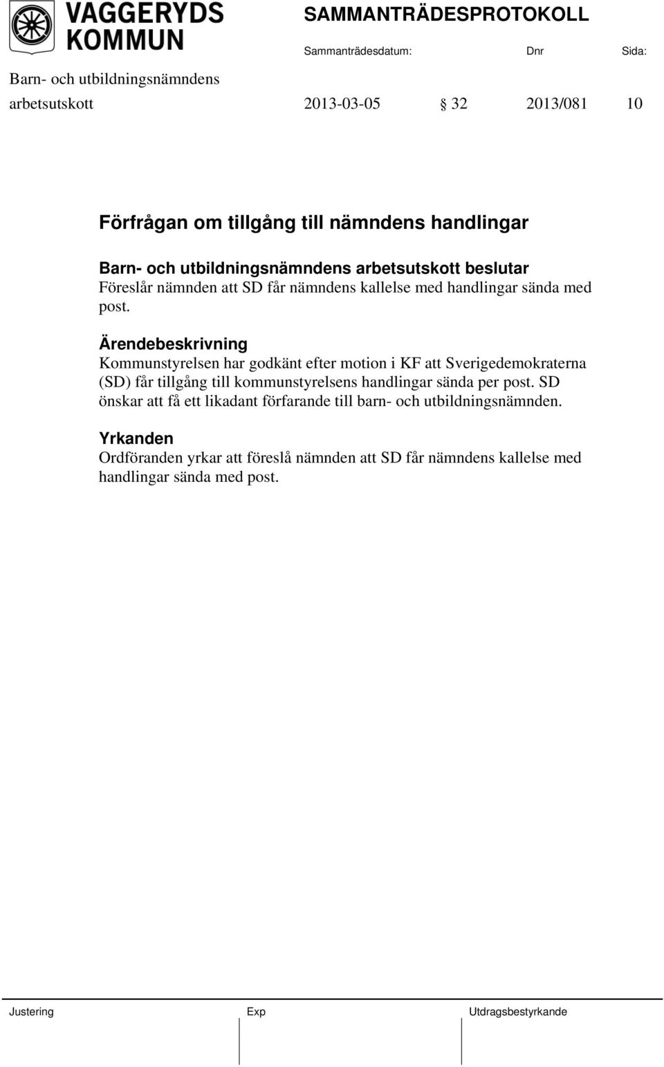 Kommunstyrelsen har godkänt efter motion i KF att Sverigedemokraterna (SD) får tillgång till kommunstyrelsens handlingar