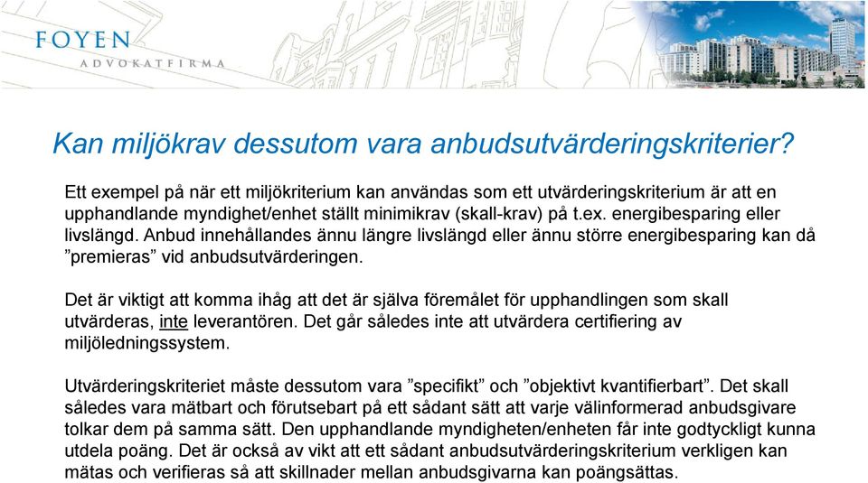 Anbud innehållandes ännu längre livslängd eller ännu större energibesparing kan då premieras vid anbudsutvärderingen.