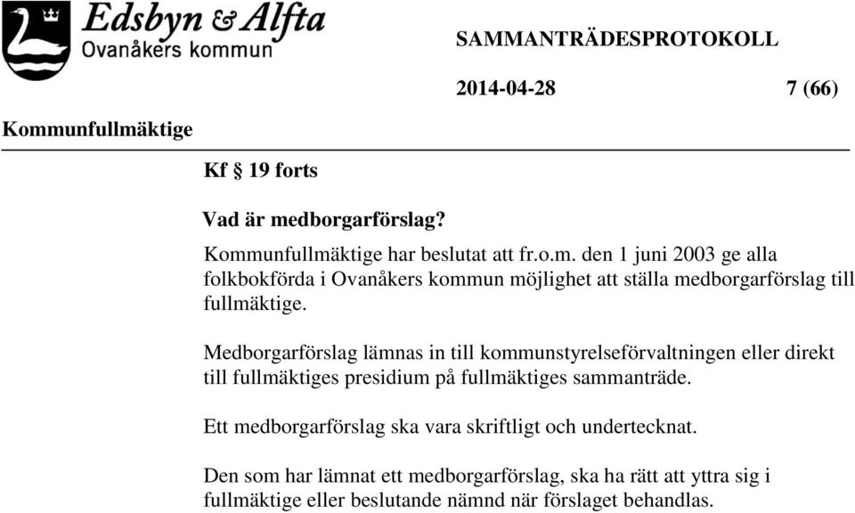 den 1 juni 2003 ge alla folkbokförda i Ovanåkers kommun möjlighet att ställa medborgarförslag till fullmäktige.
