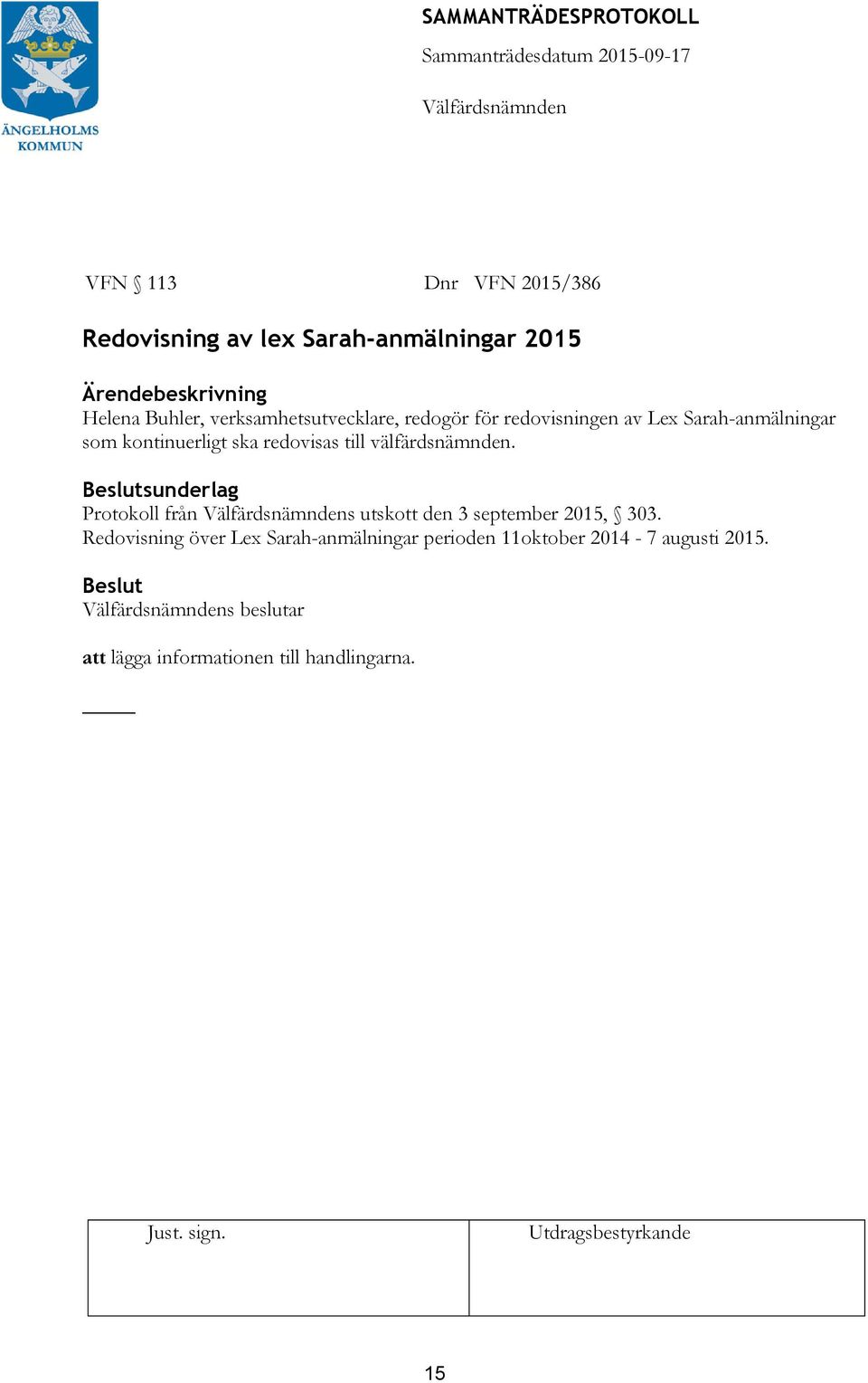 till välfärdsnämnden. Beslutsunderlag Protokoll från s utskott den 3 september 2015, 303.