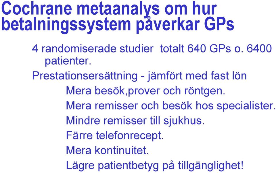 Prestationsersättning - jämfört med fast lön Mera besök,prover och röntgen.