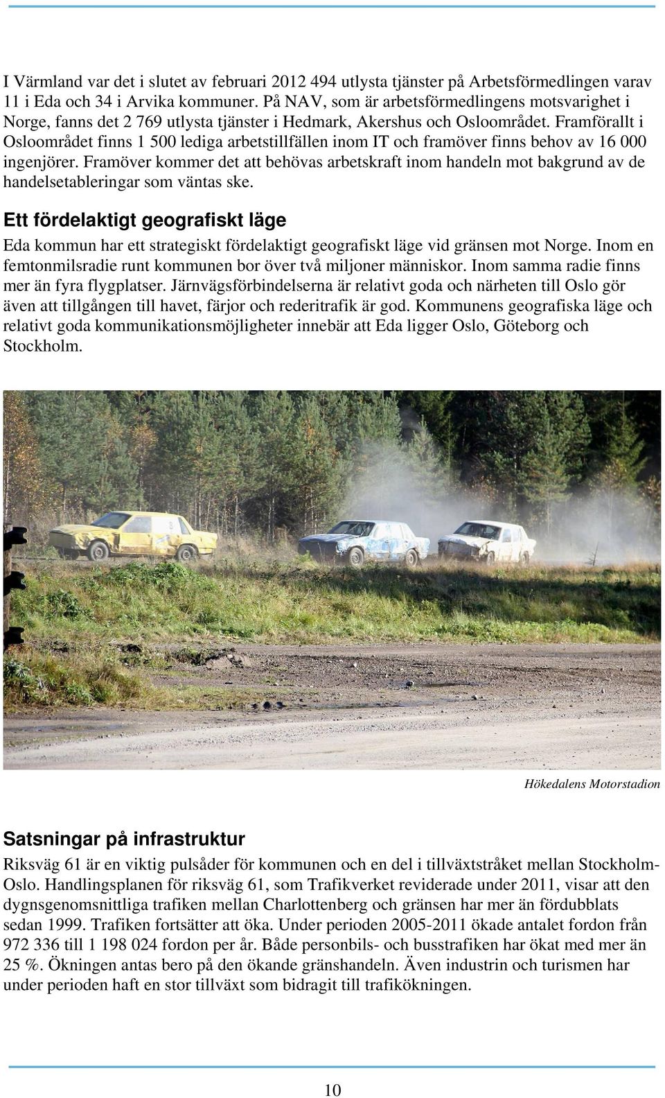 Framförallt i Osloområdet finns 1 500 lediga arbetstillfällen inom IT och framöver finns behov av 16 000 ingenjörer.