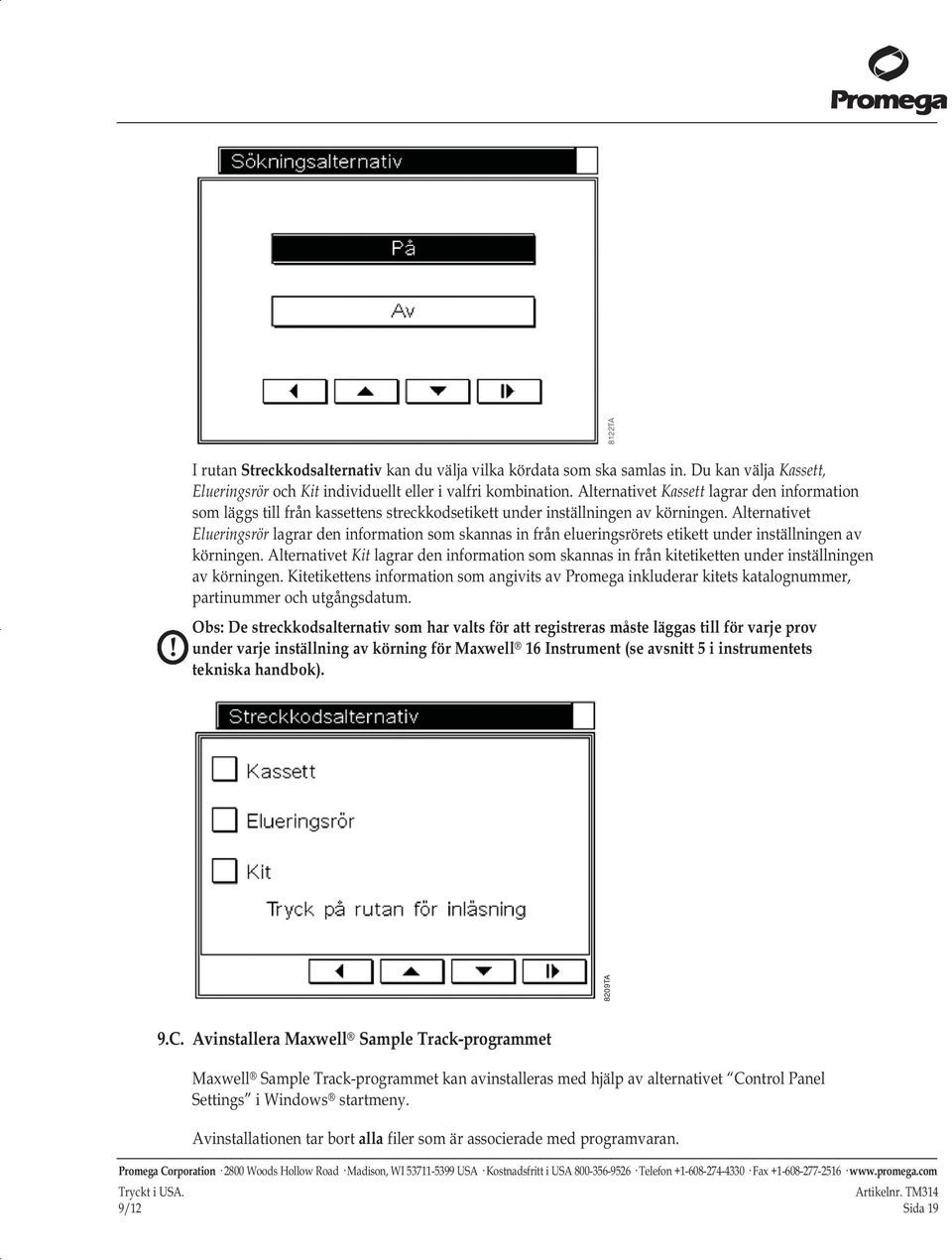 Alternativet Elueringsrör lagrar den information som skannas in från elueringsrörets etikett under inställningen av körningen.