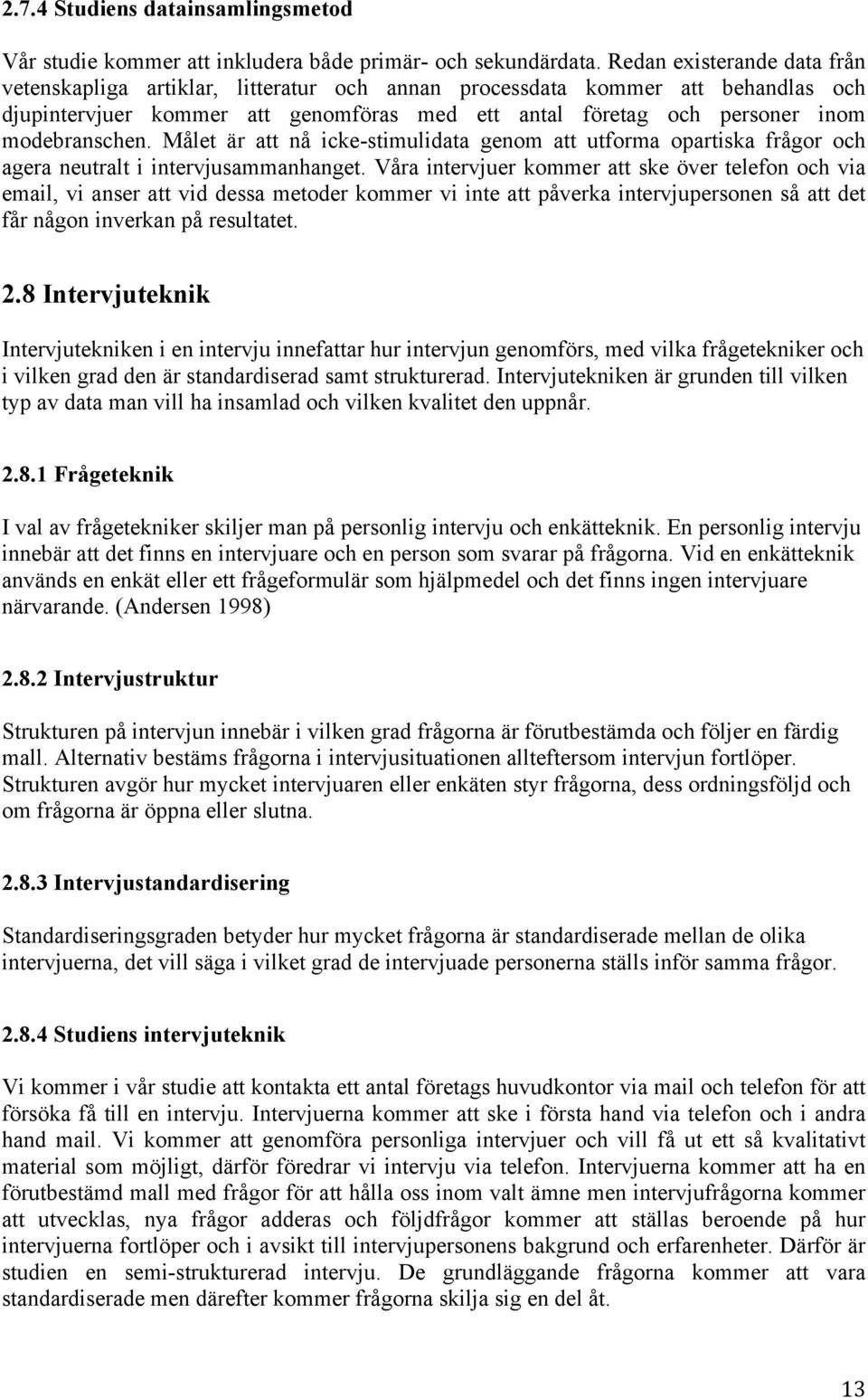 modebranschen. Målet är att nå icke-stimulidata genom att utforma opartiska frågor och agera neutralt i intervjusammanhanget.