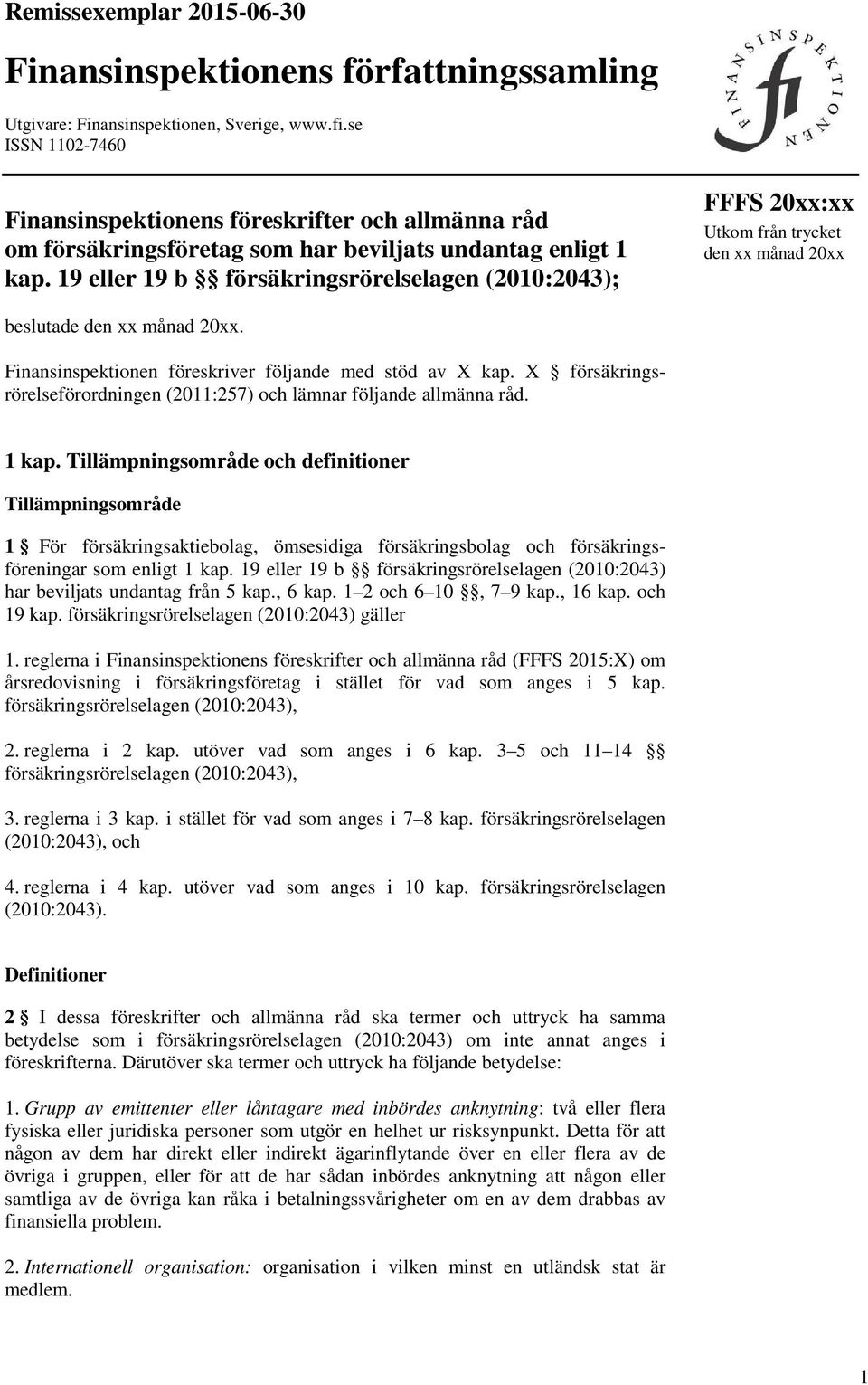 19 eller 19 b försäkringsrörelselagen (2010:2043); Utkom från trycket den xx månad 20xx beslutade den xx månad 20xx. Finansinspektionen föreskriver följande med stöd av X kap.