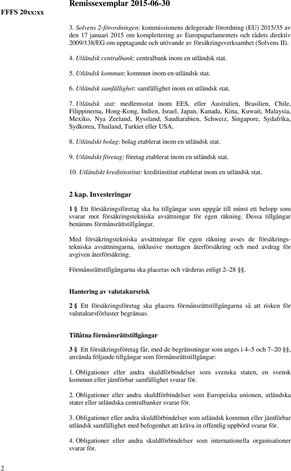 försäkringsverksamhet (Solvens II). 4. Utländsk centralbank: centralbank inom en utländsk stat. 5. Utländsk kommun: kommun inom en utländsk stat. 6.