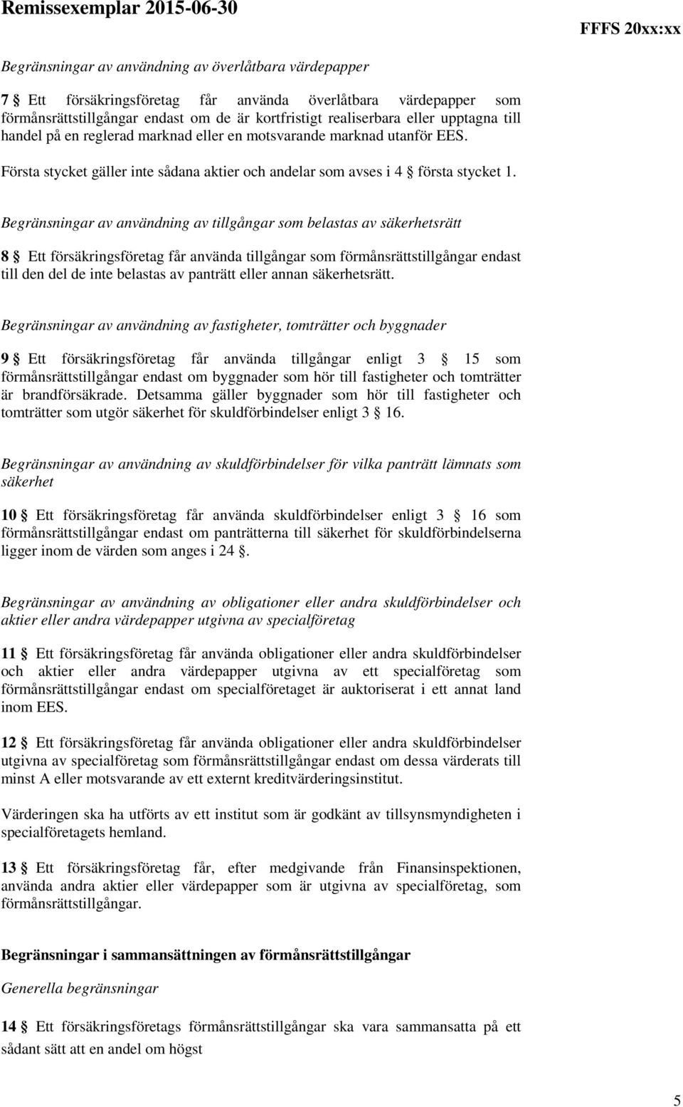 Begränsningar av användning av tillgångar som belastas av säkerhetsrätt 8 Ett försäkringsföretag får använda tillgångar som förmånsrättstillgångar endast till den del de inte belastas av panträtt