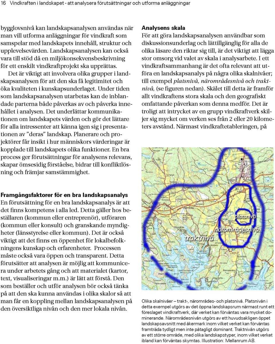 Det är viktigt att involvera olika grupper i landskapsanalysen för att den ska få legitimitet och öka kvaliteten i kunskapsunderlaget.