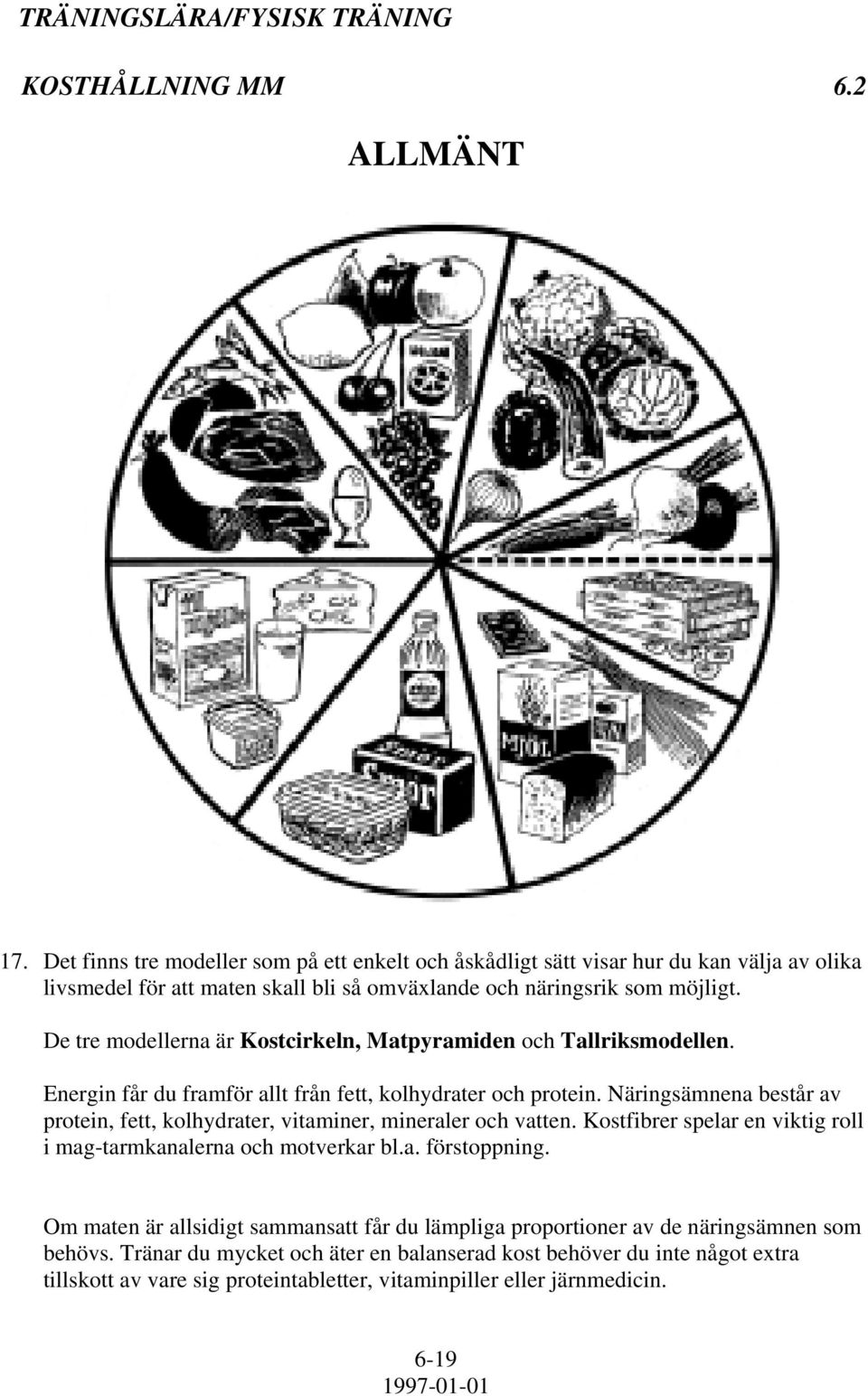 De tre modellerna är Kostcirkeln, Matpyramiden och Tallriksmodellen. Energin får du framför allt från fett, kolhydrater och protein.