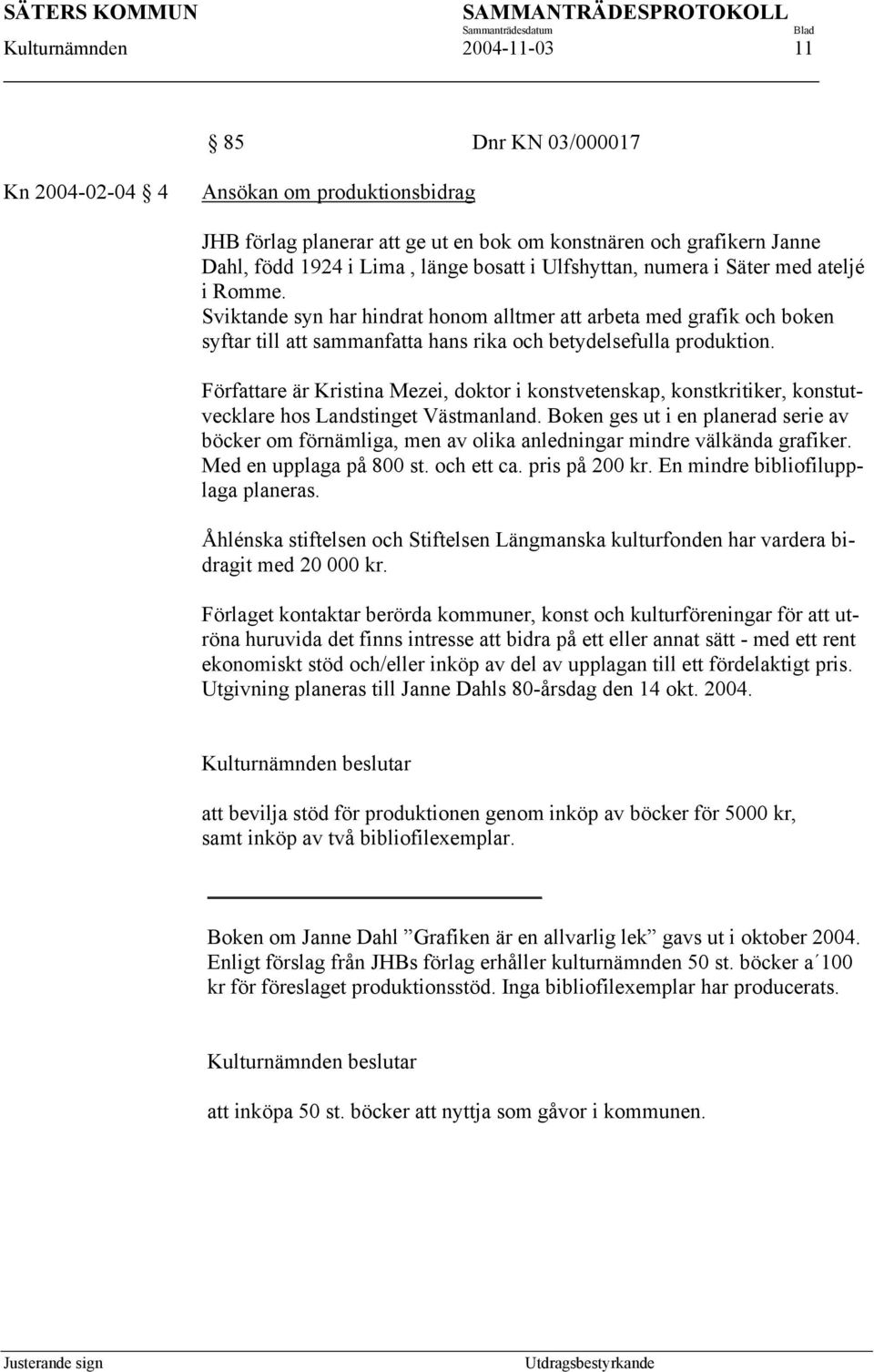 Författare är Kristina Mezei, doktor i konstvetenskap, konstkritiker, konstutvecklare hos Landstinget Västmanland.