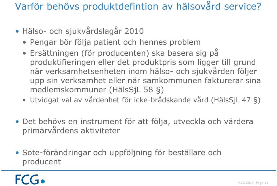 produktpris som ligger till grund när verksamhetsenheten inom hälso- och sjukvården följer upp sin verksamhet eller när samkommunen fakturerar sina