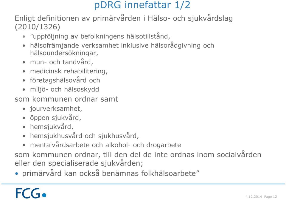 kommunen ordnar samt jourverksamhet, öppen sjukvård, hemsjukvård, hemsjukhusvård och sjukhusvård, mentalvårdsarbete och alkohol- och drogarbete som