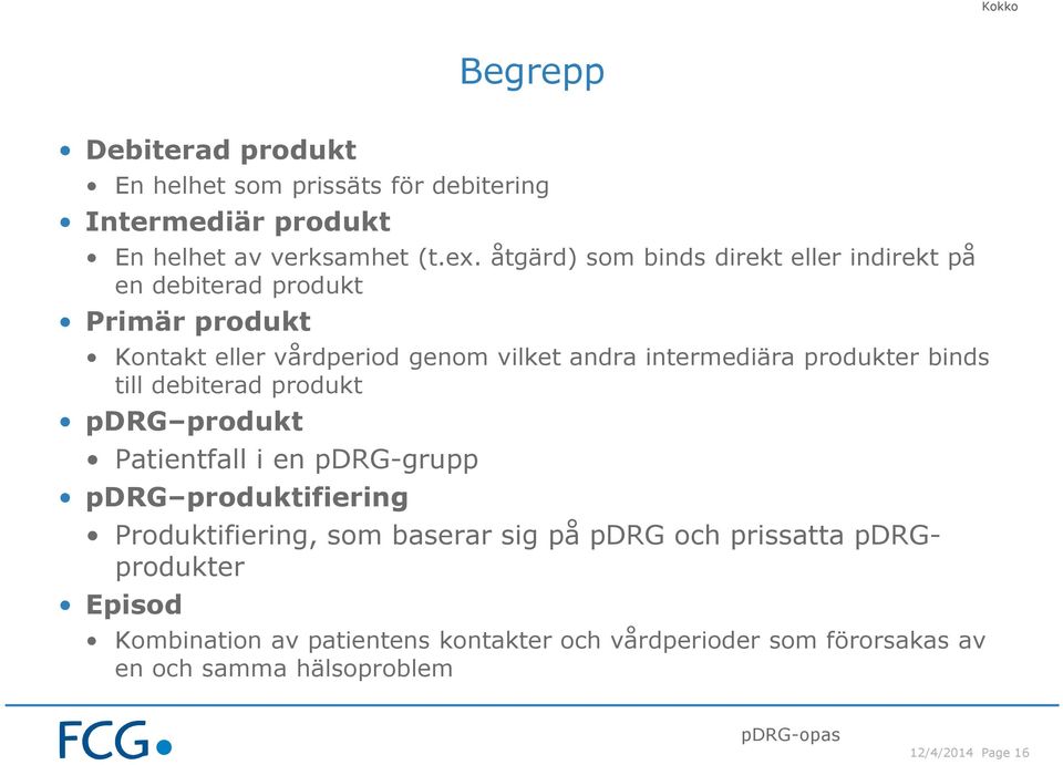 produkter binds till debiterad produkt pdrg produkt Patientfall i en pdrg-grupp pdrg produktifiering Produktifiering, som baserar sig på