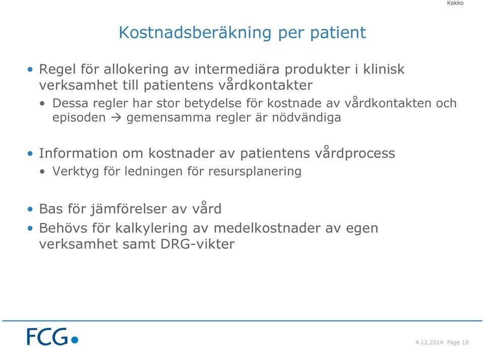 regler är nödvändiga Information om kostnader av patientens vårdprocess Verktyg för ledningen för resursplanering