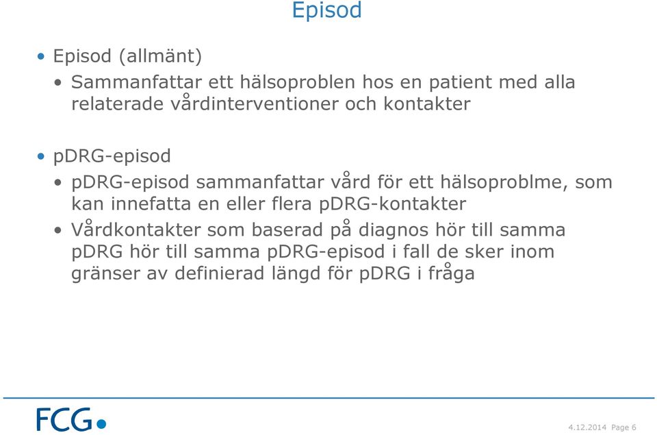 som kan innefatta en eller flera pdrg-kontakter Vårdkontakter som baserad på diagnos hör till samma