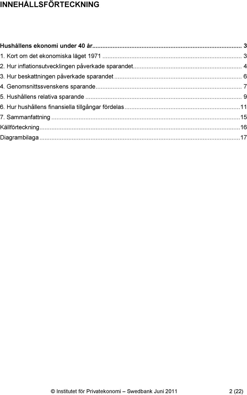 Genomsnittssvenskens sparande... 7 5. Hushållens relativa sparande... 9 6.