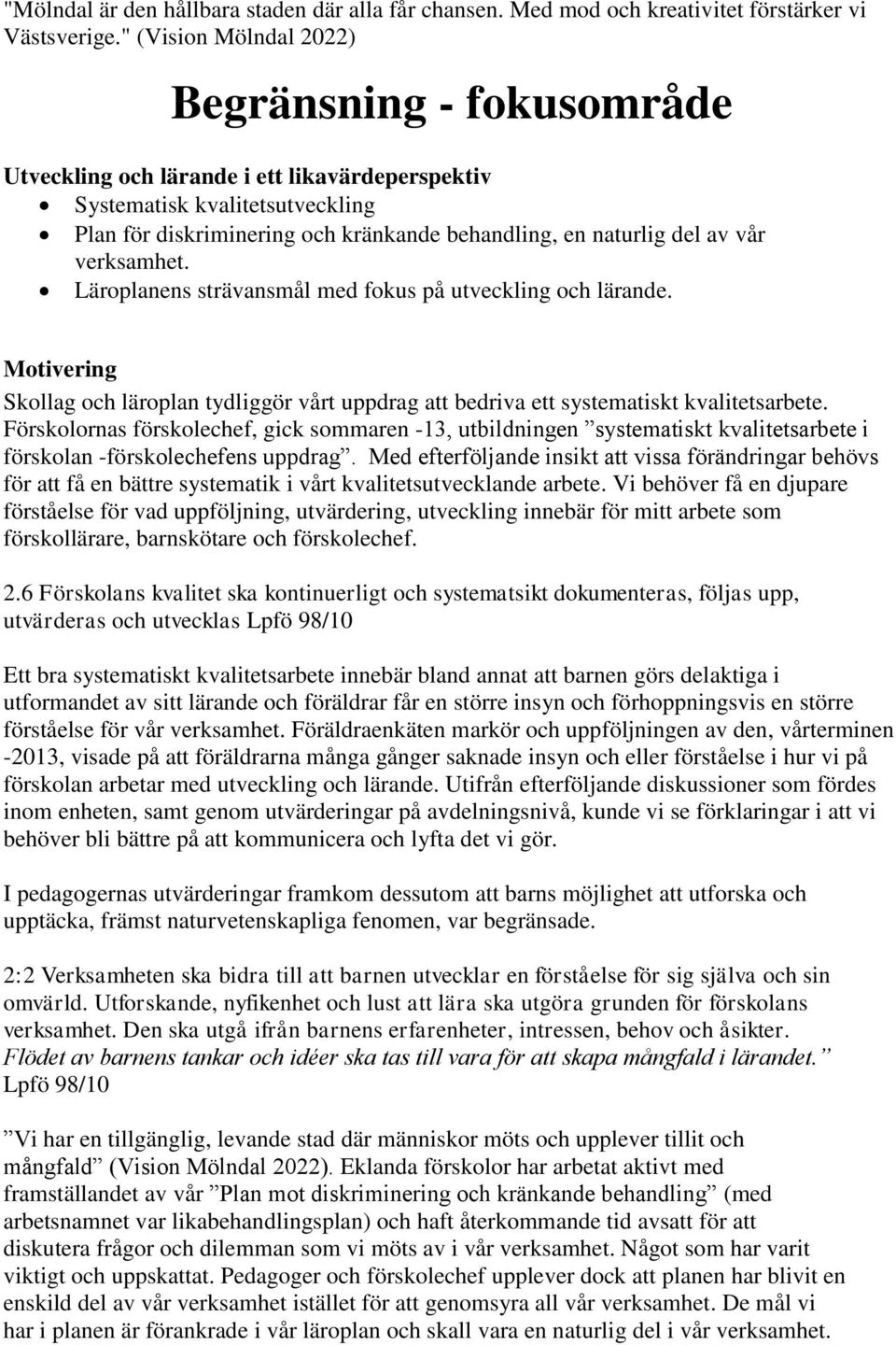 vår verksamhet. Läroplanens strävansmål med fokus på utveckling och lärande. Motivering Skollag och läroplan tydliggör vårt uppdrag att bedriva ett systematiskt kvalitetsarbete.