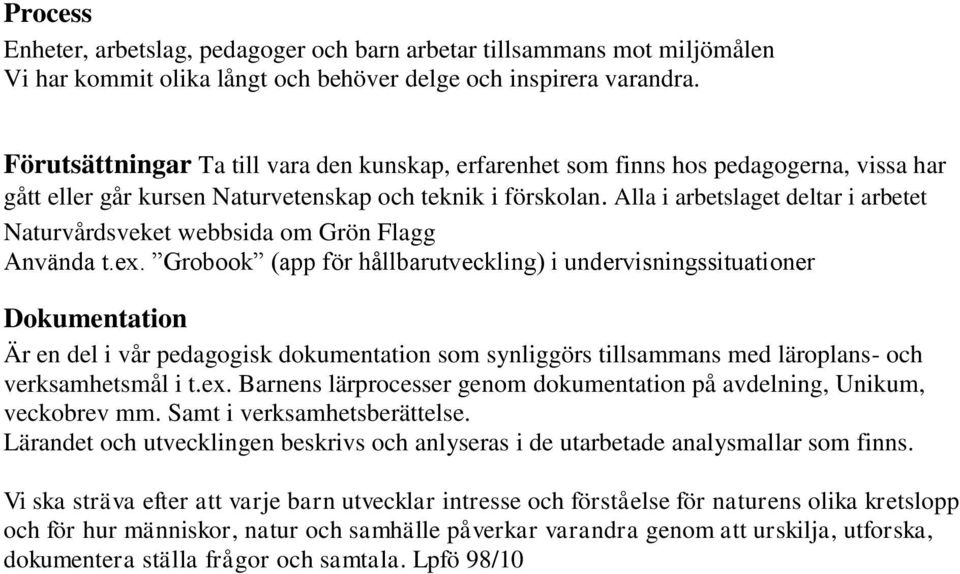 Alla i arbetslaget deltar i arbetet Naturvårdsveket webbsida om Grön Flagg Använda t.ex.