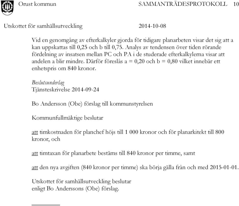 Därför föreslås a = 0,20 och b = 0,80 vilket innebär ett enhetspris om 840 kronor.