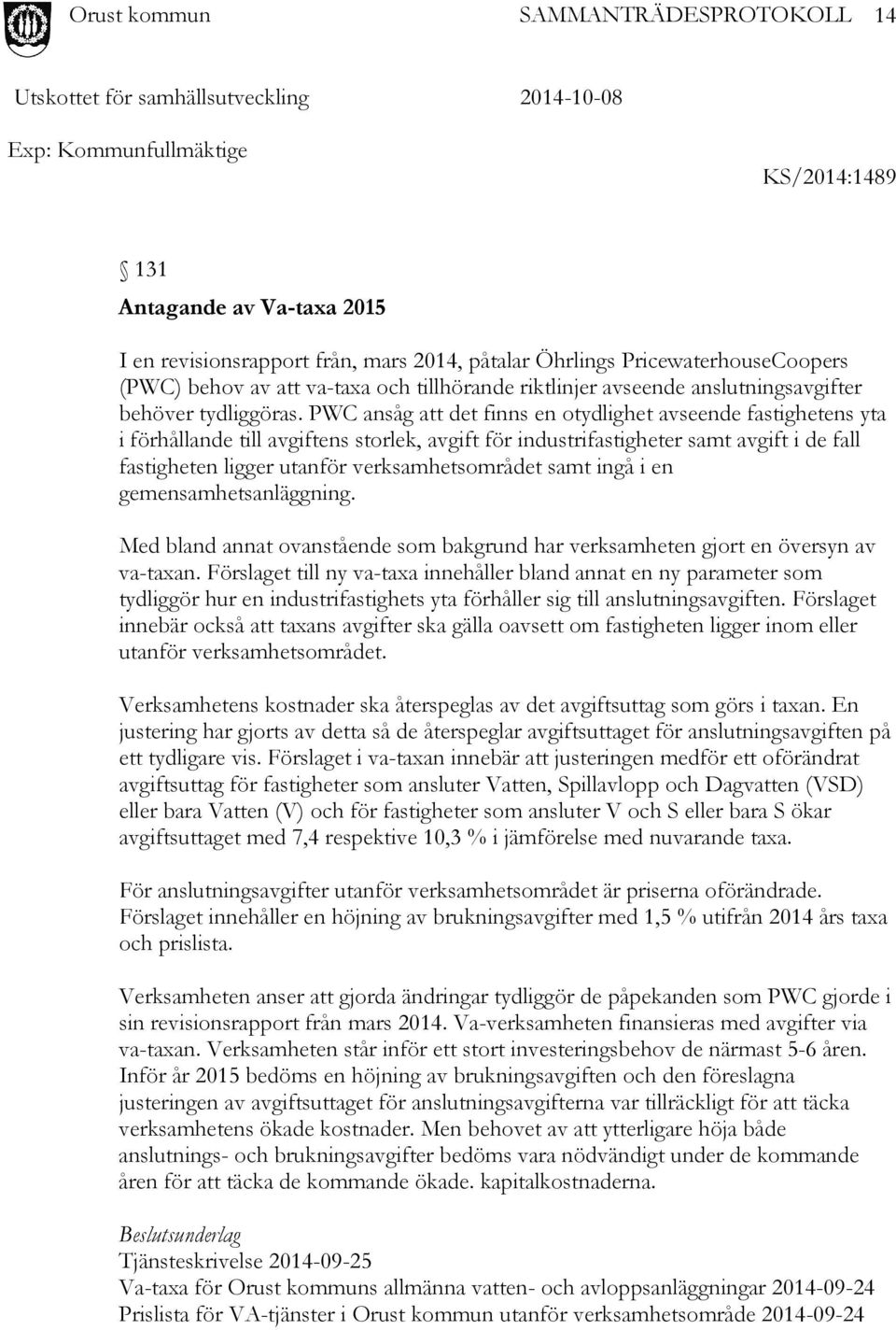 PWC ansåg att det finns en otydlighet avseende fastighetens yta i förhållande till avgiftens storlek, avgift för industrifastigheter samt avgift i de fall fastigheten ligger utanför