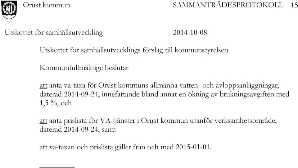 bland annat en ökning av brukningsavgiften med 1,5 %, och att anta prislista för VA-tjänster i Orust