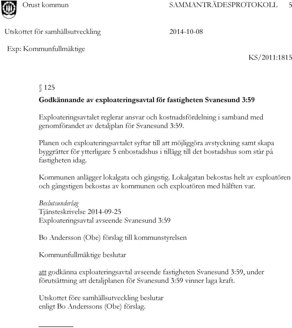 Planen och exploateringsavtalet syftar till att möjliggöra avstyckning samt skapa byggrätter för ytterligare 5 enbostadshus i tillägg till det bostadshus som står på fastigheten idag.